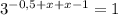 3^{-0,5+x+x-1}=1