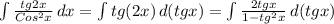 \int{\frac{tg2x}{Cos^2x}}\, dx = \int{tg(2x)}\, d(tgx) = \int{\frac{2tgx}{1-tg^2x}}\, d(tgx)