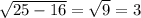 \sqrt{25-16}=\sqrt{9}=3