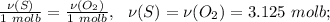 \frac{\nu(S)}{1\ molb}=\frac{\nu(O_2)}{1\ molb},\ \ \nu(S)=\nu(O_2)=3.125\ molb; 