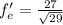 f'_e=\frac{27}{\sqrt{29}}