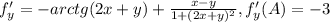 f'_y=-arctg(2x+y)+\frac{x-y}{1+(2x+y)^2}, f'_y(A)=-3