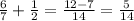 \frac{6}{7}+\frac{1}{2}=\frac{12-7}{14}=\frac{5}{14}