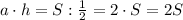 a\cdot h=S:\frac{1}{2}=2\cdot S=2S