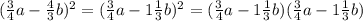 (\frac{3}{4}a-\frac{4}{3}b)^2=(\frac{3}{4}a-1\frac{1}{3}b)^2=(\frac{3}{4}a-1\frac{1}{3}b)(\frac{3}{4}a-1\frac{1}{3}b)