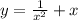 y=\frac{1}{x^2}+x