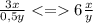 \frac{3x}{0,5y} <= 6\frac{x}{y}