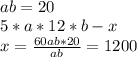 \\ab = 20\\ 5*a*12*b - x\\ x = \frac{60ab*20}{ab} = 1200\\