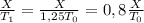 \frac{X}{T_1}=\frac{X}{1,25T_0}=0,8\frac{X}{T_0}