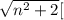 \sqrt{n^2+2}[ 