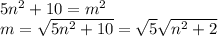 5n^2+10=m^2 \\ m=\sqrt{5n^2+10}=\sqrt{5}\sqrt{n^2+2}