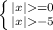 \left \{ {{|x|=0} \atop {|x|-5}} \right.