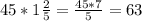 45*1\frac{2}{5}=\frac{45*7}{5}=63