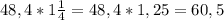 48,4*1\frac{1}{4}=48,4*1,25=60,5