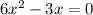 6x^{2}-3x=0