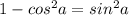 1-cos^2a=sin^2a