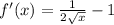 f'(x)=\frac{1}{2\sqrt{x}}-1