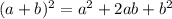  (a+b)^{2}=a^{2}+2ab+b^{2}