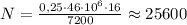 N=\frac{0,25\cdot46\cdot10^{6}\cdot16}{7200}\approx25600