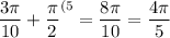 \dfrac{3\pi}{10} +\dfrac{\pi}2 ^{(5} =\dfrac{8\pi}{10} =\dfrac{4\pi }5 