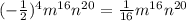 (-\frac{1}{2})^{4}m^{16}n^{20}=\frac{1}{16}m^{16}n^{20}