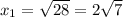 x_1=\sqrt{28}=2\sqrt{7}