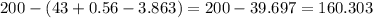 200-(43+0.56-3.863)=200-39.697=160.303