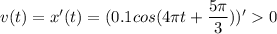 v(t) = x'(t) = (0.1cos(4\pi t+ \dfrac{5\pi }{3} ))' 0