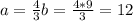 a=\frac{4}{3}b=\frac{4*9}{3}=12