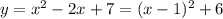 y=x^2-2x+7=(x-1)^2+6