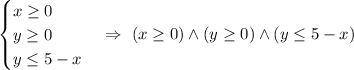 \begin {cases} x\ge 0 \\ y\ge 0 \\ y\le 5-x \end {cases} \Rightarrow \ (x\ge0) \land (y\ge0) \land (y\le 5-x)