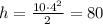 h=\frac{10\cdot4^2}{2}=80