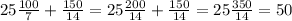 25\frac{100}{7}+\frac{150}{14}=25\frac{200}{14}+\frac{150}{14}=25\frac{350}{14}=50