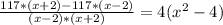  \frac{117*(x+2)-117*(x-2)}{(x-2)*(x+2)} =4 (x^{2} -4)