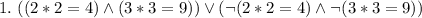 1. \ ((2*2=4) \land (3*3=9)) \lor (\lnot(2*2=4)\land\lnot(3*3=9))