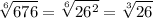 \tt\displaystyle\sqrt[6]{676} =\sqrt[6]{26^{2} } =\sqrt[3]{26}