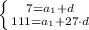 \left \{ {{7=a_1+d} \atop {111=a_1+27 \cdot d}} \right.