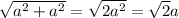 \sqrt{a^2+a^2}=\sqrt{2a^2}=\sqrt{2}a