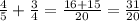  \frac{4}{5} + \frac{3}{4} = \frac{16+15}{20} = \frac{31}{20} 