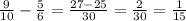  \frac{9}{10} - \frac{5}{6} = \frac{27-25}{30} = \frac{2}{30} = \frac{1}{15} 