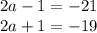 2a-1=-21&#10;\\\&#10;2a+1=-19