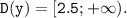 \tt D(y)=[2.5;+\infty).