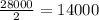 \frac{28000}{2} = 14000