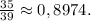 \frac{35}{39}\approx 0,8974. 