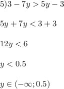  5)3-7y5y-3\\ \\ 5y+7y<3+3\\ \\ 12y<6\\ \\ y<0.5\\ \\ y \in (- \infty; 0.5) 