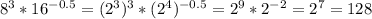 8^3*16^{-0.5}=(2^3)^3*(2^4)^{-0.5}=2^9*2^{-2}=2^7=128