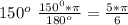 150^o~\frac{150^0*\pi}{180^o}=\frac{5*\pi}{6}