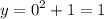 \displaystyle y=0^2+1=1