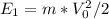  E_{1}=m* V_{0} ^2/2 