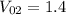 V_{02}=1.4